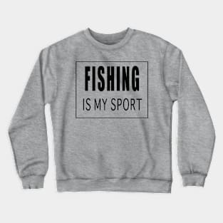 Fishing is My Sport Crewneck Sweatshirt